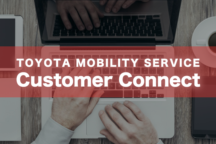 TOYOTA MOBILITY SERVICE CUSTOMER CONNECT